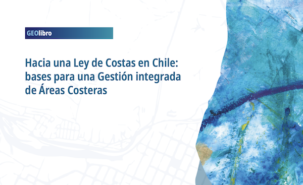Ya disponible GEOlibro: Hacia una Ley de Costas en Chile: bases para una Gestión integrada de Áreas Litorales